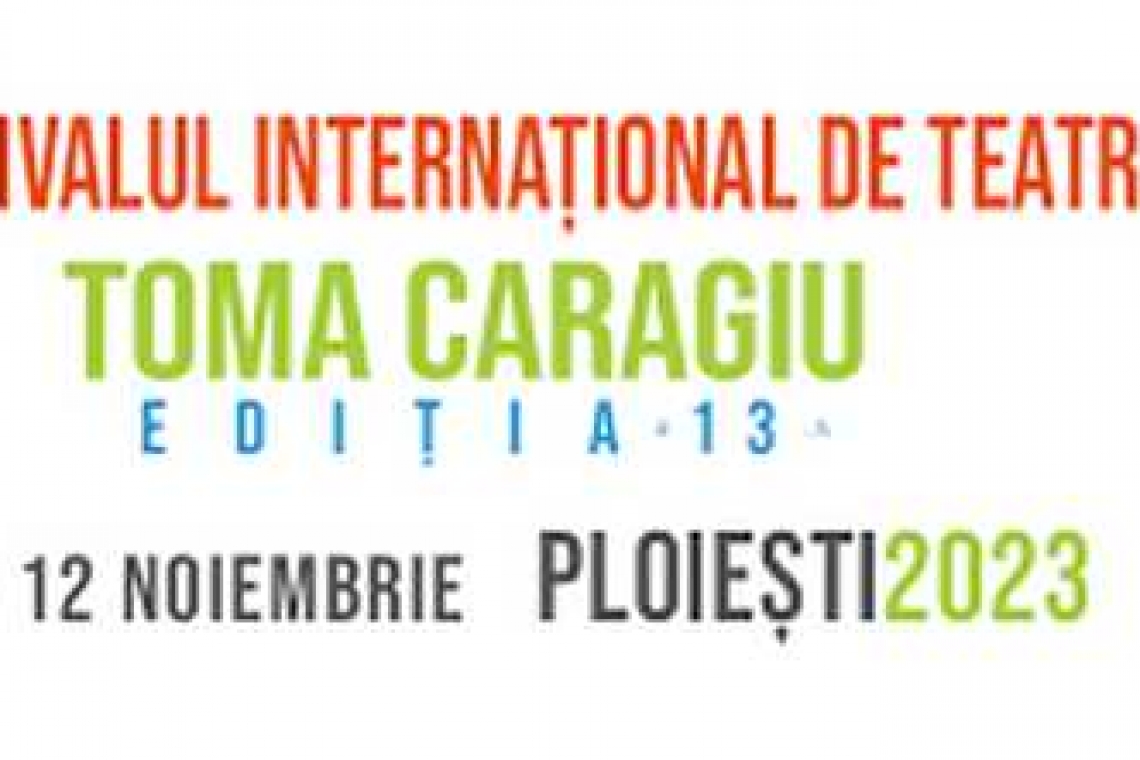 Astăzi începe cea de-a XIII-a ediție a Festivalului Internațional de Teatru Toma Caragiu